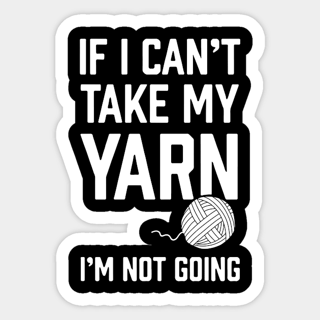 if I cant take my yarn crochet Sticker by erbedingsanchez